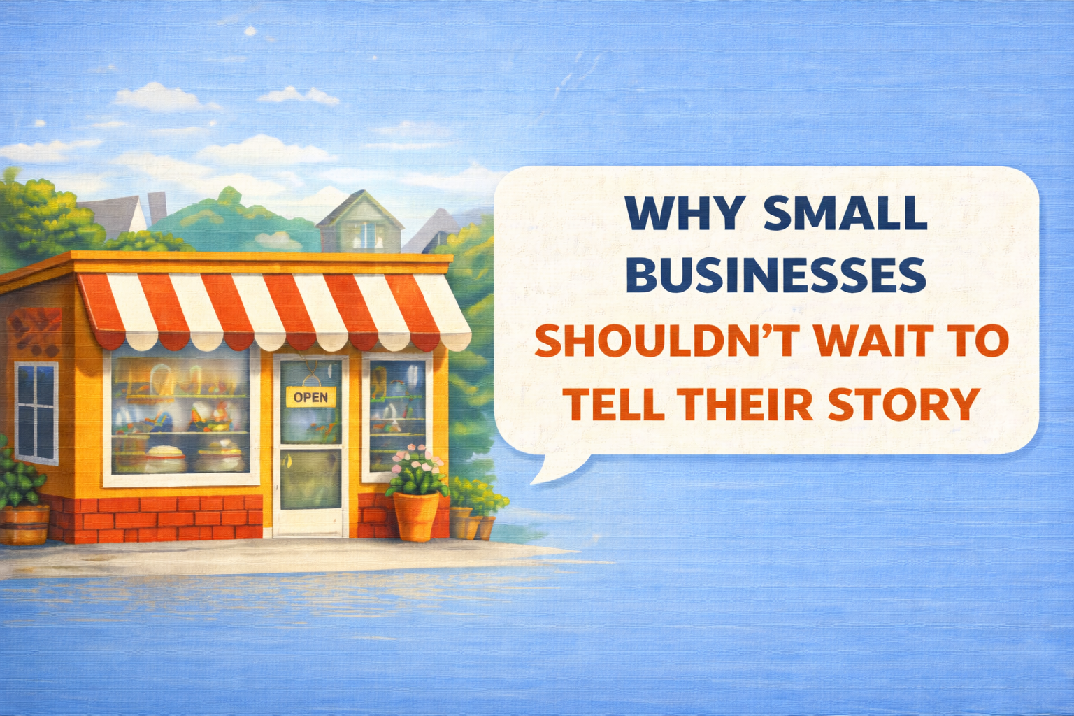 Why Small Businesses Shouldn’t Wait to Tell Their Story
